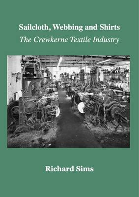 The Sailcloth, Webbing and Shirts: The Crewkerne Textile Industry - Agenda Bookshop