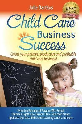 Child Care Business Success: Create Your Positive, Productive and Profitable Child Care Business! - Agenda Bookshop