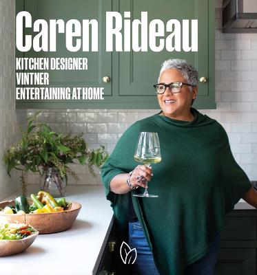 Caren Rideau: Kitchen Designer, Vintner, Entertaining at Home - Agenda Bookshop