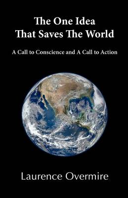 The One Idea That Saves The World: A Call to Conscience and A Call to Action - Agenda Bookshop