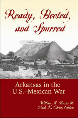 Ready, Booted, and Spurred: Arkansas in the U.S.-Mexican War - Agenda Bookshop