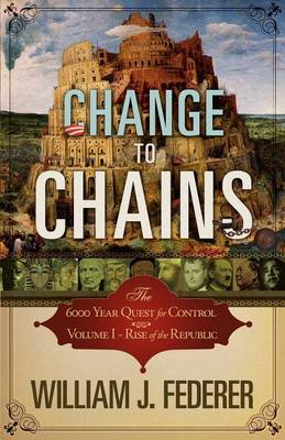 Change to Chains-The 6,000 Year Quest for Control -Volume I-Rise of the Republic - Agenda Bookshop