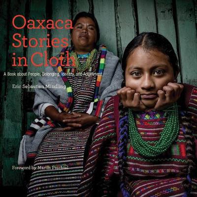 Oaxaca Stories in Cloth: A Book About People, Belonging, Identity and Adornment - Agenda Bookshop