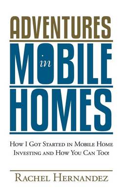 Adventures in Mobile Homes: How I Got Started in Mobile Home Investing and How You Can Too! - Agenda Bookshop