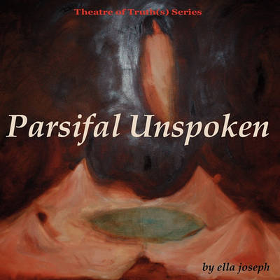 Parsifal Unspoken, Theatre of Truth(s) Series - Agenda Bookshop