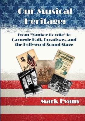 Our Musical Heritage: From  Yankee Doodle  to Carnegie Hall, Broadway, and the Hollywood Sound Stage - Agenda Bookshop