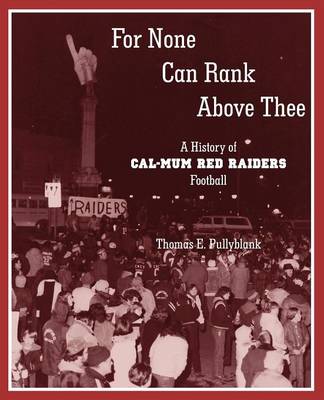 For None Can Rank Above Thee: A History of Cal-Mum Red Raiders Football - Agenda Bookshop