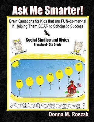Ask Me Smarter! Social Studies and Civics: Brain Questions for Kids that are FUN-da-men-tal in Helping Them SOAR to Scholastic Success Preschool - 5th Grade - Agenda Bookshop