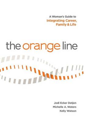 The Orange Line: A Woman''s Guide to Integrating Career, Family and Life - Agenda Bookshop