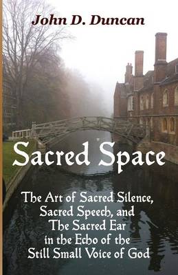 Sacred Space: The Art of Sacred Silence, Sacred Speech, and the Sacred Ear in the Echo of the Still Small Voice of God - Agenda Bookshop