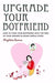 Upgrade Your Boyfriend: How to Turn Your Boyfriend into the Man of Your Dreams in Seven Simple Steps - Agenda Bookshop