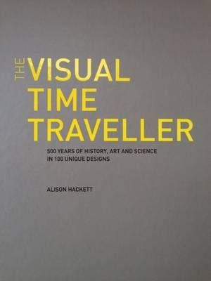 The Visual Time Traveller: 500 Years of History Art & Science in 100 Unique Designs - Agenda Bookshop