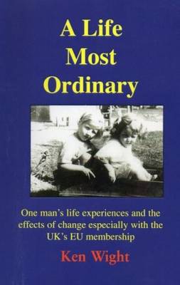 A Life Most Ordinary: One Man''s Life Experiences and the Effects of Change Especially with the UK''s EU Membership - Agenda Bookshop