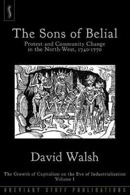 The Sons of Belial: Protest and Community Change in the North-West, 1740-1770: 1: The Growth of Capitalism on the Eve of Industrialisation - Agenda Bookshop
