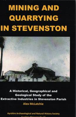 Mining and Quarrying in Stevenston: A Historical, Geographical and Geological Study of the Extractive Industries in Stevenston Parish - Agenda Bookshop