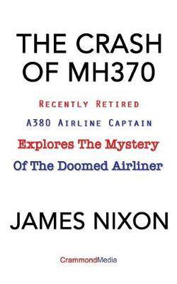 The Crash of Mh370: Recently Retired A380 Airline Captain Explores the Mystery of the Doomed Airliner - Agenda Bookshop