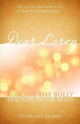 Dear Leroy: Forgive The Bully, Follow Your Bliss - Agenda Bookshop