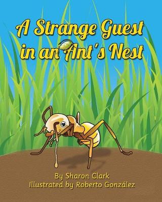 A Strange Guest in an Ant''s Nest: A Children''s Nature Picture Book, a Fun Ant Story That Kids Will Love - Agenda Bookshop
