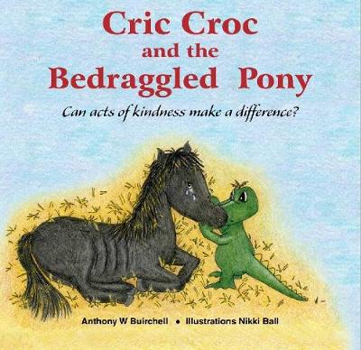 Cric Croc and the Bedraggled Pony: Can Acts of Kindness Make a Difference?: 2017 - Agenda Bookshop