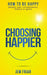 Choosing Happier: How to be Happy Despite Your Circumstances, History or Genes - Agenda Bookshop