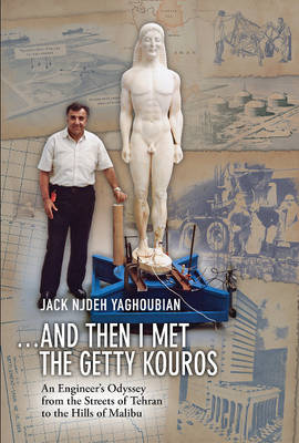 And Then I Met the Getty Kouros: An Engineer''s Odyssey from the Streets of Tehran to the Hills of Malibu - Agenda Bookshop