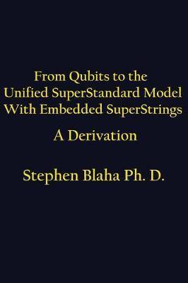 From Qubits to the Unified Superstandard Model with Embedded Superstrings a Derivation - Agenda Bookshop