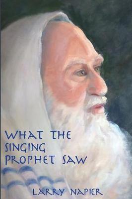 What the Singing Prophet Saw: Is Changing The-Destiny of Mankind - Agenda Bookshop