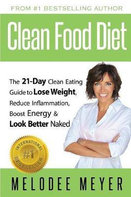 Clean Food Diet: The 21-Day Clean Eating Guide to Lose Weight, Reduce Inflammation, Boost Energy and Look Better Naked - Agenda Bookshop