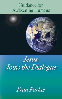 Jesus Joins the Dialogue: Guidance for Awakening Humans - Agenda Bookshop