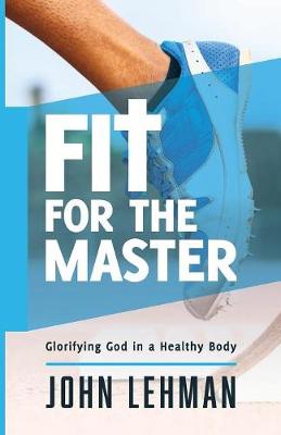 Fit for the Master: Glorifying God in a Healthy Body - Agenda Bookshop