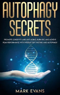 Autophagy: Secrets - Promote Longevity and Anti-Aging, Burn Fat, and Achieve Peak Performance with Intermittent Fasting and Autophagy (Ketogenic Diet & Weight Loss Hacks) - Agenda Bookshop