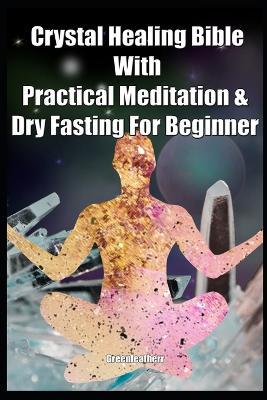 Crystal Healing Bible With Practical Meditation & Dry Fasting For Beginner - Agenda Bookshop