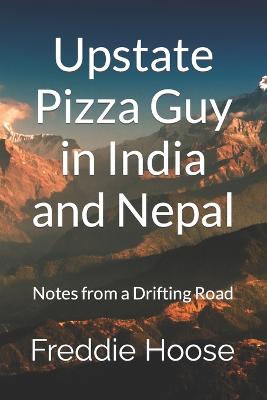 Upstate Pizza Guy in India and Nepal: Notes from a Drifting Road - Agenda Bookshop