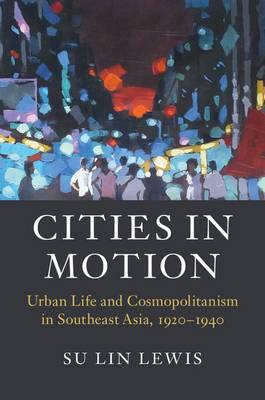 Cities in Motion: Urban Life and Cosmopolitanism in Southeast Asia, 1920-1940 - Agenda Bookshop