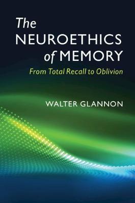The Neuroethics of Memory: From Total Recall to Oblivion - Agenda Bookshop