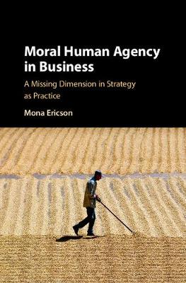 Moral Human Agency in Business: A Missing Dimension in Strategy as Practice - Agenda Bookshop