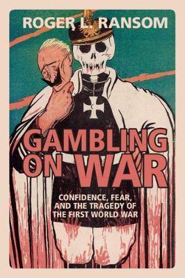 Gambling on War: Confidence, Fear, and the Tragedy of the First World War - Agenda Bookshop