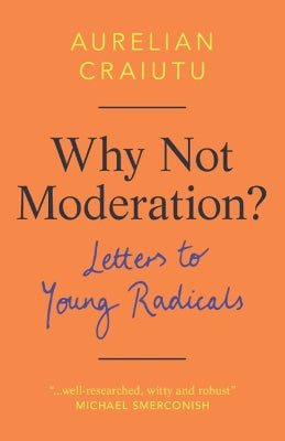 Why Not Moderation?: Letters to Young Radicals - Agenda Bookshop