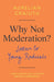 Why Not Moderation?: Letters to Young Radicals - Agenda Bookshop