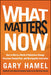 What Matters Now: How to Win in a World of Relentless Change, Ferocious Competition, and Unstoppable Innovation - Agenda Bookshop