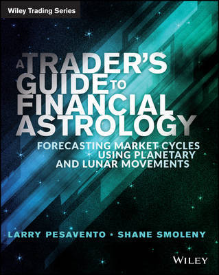 A Trader''s Guide to Financial Astrology: Forecasting Market Cycles Using Planetary and Lunar Movements - Agenda Bookshop