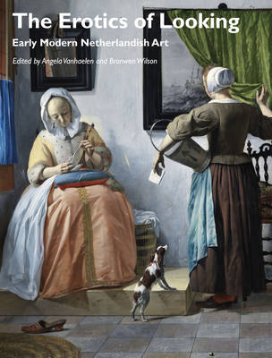 The Erotics of Looking: Early Modern Netherlandish Art - Agenda Bookshop