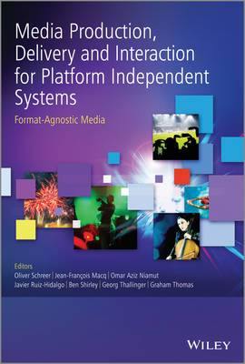 Media Production, Delivery and Interaction for Platform Independent Systems: Format-Agnostic Media - Agenda Bookshop