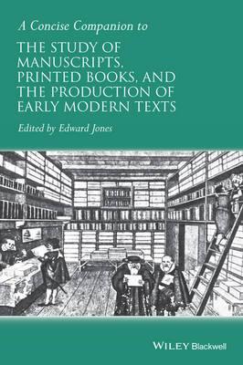 A Concise Companion to the Study of Manuscripts, Printed Books, and the Production of Early Modern Texts: A Festschrift for Gordon Campbell - Agenda Bookshop