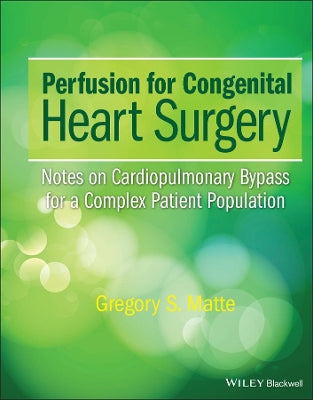 Perfusion for Congenital Heart Surgery: Notes on Cardiopulmonary Bypass for a Complex Patient Population - Agenda Bookshop