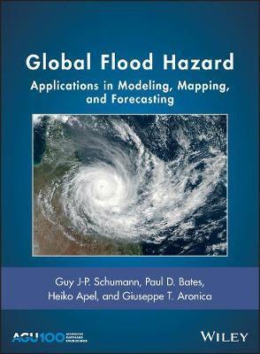 Global Flood Hazard: Applications in Modeling, Mapping, and Forecasting - Agenda Bookshop