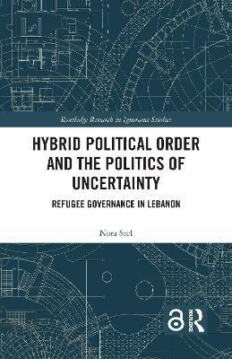 Hybrid Political Order and the Politics of Uncertainty: Refugee Governance in Lebanon - Agenda Bookshop