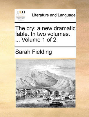 The Cry: A New Dramatic Fable. in Two Volumes. ... Volume 1 of 2 - Agenda Bookshop