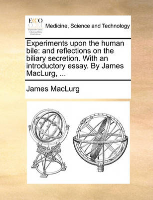 Experiments Upon the Human Bile: And Reflections on the Biliary Secretion. with an Introductory Essay. by James Maclurg, - Agenda Bookshop