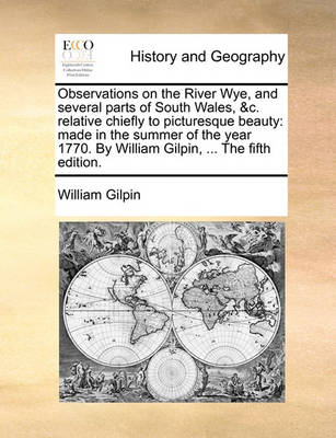 Observations on the River Wye, and Several Parts of South Wales, &C. Relative Chiefly to Picturesque Beauty: Made in the Summer of the Year 1770. by William Gilpin, ... the Fifth Edition. - Agenda Bookshop